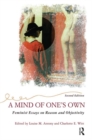 Image for A mind of one&#39;s own  : feminist essays on reason and objectivity