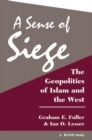 Image for A sense of siege  : the geopolitics of Islam and the West