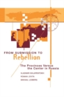 Image for From submission to rebellion  : the provinces versus the center in Russia