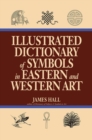 Image for Illustrated Dictionary Of Symbols In Eastern And Western Art