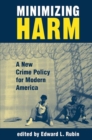 Image for Minimizing harm  : a new crime policy for modern America