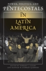 Image for Power, politics, and pentecostals in Latin America