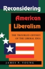 Image for Reconsidering American liberalism  : the troubled odyssey of the liberal idea