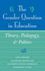 Image for The gender question in education  : theory, pedagogy, and politics