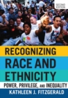 Image for Recognizing Race and Ethnicity : Power, Privilege, and Inequality