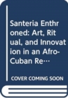 Image for Santerâia enthroned  : art, ritual, and innovation in an Afro-Cuban religion