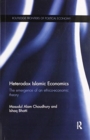 Image for Heterodox Islamic economics  : the emergence of an ethico-economic theory