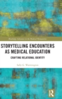 Image for Storytelling Encounters as Medical Education : Crafting Relational Identity
