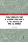 Image for China&#39;s Architecture in a Globalizing World: Between Socialism and the Market