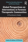 Image for Global perspectives on interventions in forensic therapeutic communities  : a practitioner&#39;s guide