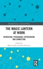 Image for The magic lantern at work  : witnessing, persuading, experiencing and connecting