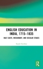 Image for English education in India, 1715-1835  : half-caste, missionary, and secular stages