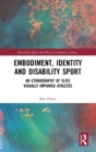 Image for Embodiment, identity and disability sport  : an ethnography of elite visually impaired athletes