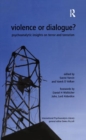 Image for Violence or Dialogue? : Psychoanalytic Insights on Terror and Terrorism