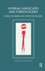 Image for Internal Landscapes and Foreign Bodies : Eating Disorders and Other Pathologies