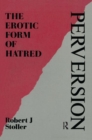 Image for Perversion  : the erotic form of hatred