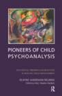 Image for Pioneers of Child Psychoanalysis : Influential Theories and Practices in Healthy Child Development