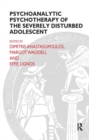 Image for Psychoanalytic Psychotherapy of the Severely Disturbed Adolescent