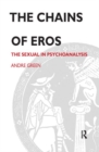 Image for The Chains of Eros : The Sexual in Psychoanalysis