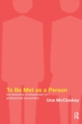 Image for To Be Met as a Person : The Dynamics of Attachment in Professional Encounters