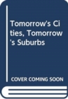 Image for Tomorrow&#39;s Cities, Tomorrow&#39;s Suburbs