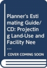 Image for Planner&#39;s estimating guide  : projecting land-use and facility needs