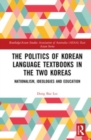 Image for The politics of Korean language textbooks in the two Koreas  : nationalism, ideologies and education