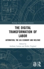 Image for The digital transformation of labor  : automation, the gig economy and welfare