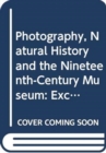 Image for Photography, natural history and the nineteenth-century museum  : exchanging views of empire