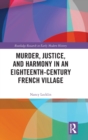 Image for Murder, Justice, and Harmony in an Eighteenth-Century French Village