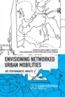 Image for Envisioning networked urban mobilities  : art, performances, impacts