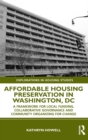 Image for Affordable housing preservation in Washington, DC  : a framework for local funding, collaborative governance, and community organizing for change