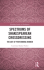 Image for Spectrums of Shakespearean Crossdressing