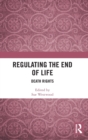 Image for Regulating the end of life  : death rights