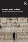 Image for Arguing about Judaism  : a Rabbi, a philosopher and a revealing debate