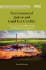 Image for Environmental justice and land use conflict  : the governance of mineral and gas resource development