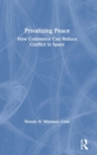 Image for Privatizing peace  : how commerce can reduce conflict in space