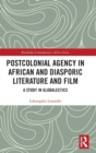 Image for Postcolonial Agency in African and Diasporic Literature and Film
