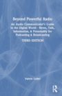 Image for Beyond Powerful Radio : An Audio Communicator’s Guide to the Digital World - News, Talk, Information, &amp; Personality for Podcasting &amp; Broadcasting
