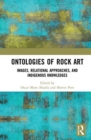 Image for Ontologies of rock art  : images, relational approaches and Indigenous knowledges