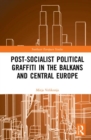 Image for Post-socialist political graffiti in the Balkans and Central Europe