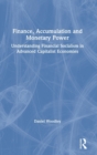 Image for Finance, accumulation and monetary power  : understanding financial socialism in advanced capitalist economies