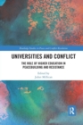 Image for Universities and conflict  : the role of higher education in peacebuilding and resistance
