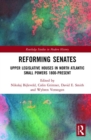 Image for Reforming senates  : upper legislative houses in North Atlantic small powers, 1800-present