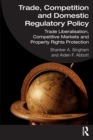 Image for Trade, competition and domestic regulatory policy  : trade liberalisation, competitive markets and property rights protection