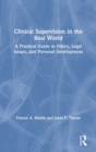 Image for Clinical supervision in the real world  : a practical guide to ethics, legal issues, and personal development
