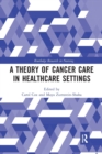 Image for A Theory of Cancer Care in Healthcare Settings