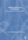 Image for Childhood well-being and resilience  : influences on educational outcomes