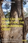 Image for What can I do to help heal the environmental crisis?