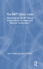 Image for The RBT ethics code  : mastering the BACB ethical requirements for registered behavior technicians